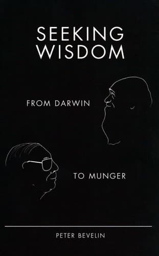 Seeking Wisdom: From Darwin to Munger